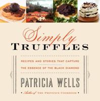 Simply Truffles: Recipes and Stories That Capture the Essence of the Black Diamond 006191519X Book Cover