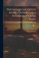 Predikningar Öfver Kyrkoårets Gamla Högmessotexter Samt Passionspredikningar... 1274623065 Book Cover