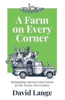 A Farm on Every Corner: Reimagining America's Food System for the Twenty-First Century 1636765343 Book Cover