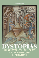 Dystopias in Nineteenth-Century Latin American Literature (Bucknell Studies in Latin American Literature and Theory) 1684486181 Book Cover