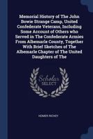 Memorial History of The John Bowie Strange Camp, United Confederate Veterans, Including Some Account of Others who Served in The Confederate Armies ... Chapter of The United Daughters of The 1376747227 Book Cover