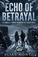 Echo of Betrayal: A Small-Town Romantic Suspense B0GSW41ZRJ Book Cover