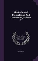 The Reformed Presbyterian And Covenanter, Volume 7 1358855706 Book Cover