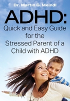 ADHD: Quick and Easy Guide for the Stressed Parent of a Child with ADHD 197724484X Book Cover
