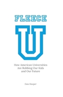 Fleece U: How American Universities are Robbing our Kids and our Future B09RLV8FKD Book Cover