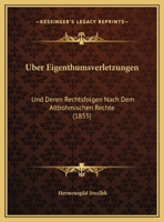 Uber Eigenthumsverletzungen: Und Deren Rechtsfolgen Nach Dem Altbohmischen Rechte (1855) 116965018X Book Cover