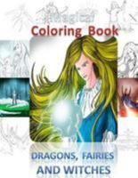 Magical Coloring Book,: Dragon, Fairies and Witches 1981893938 Book Cover