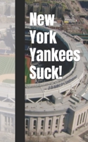 New York Yankees Suck! B0BCZQKM3L Book Cover