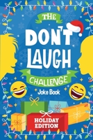 The Don't Laugh Challenge - Holiday Edition: A Hilarious Children's Joke Book Game for Christmas - Knock Knock Jokes, Silly One-Liners, and More for ... Age 6, 7, 8, 9, 10, 11, and 12 Years Old 1951025547 Book Cover