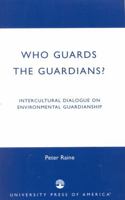 Who Guards the Guardians?: Intercultural Dialogue on Environmental Guardianship 0761825819 Book Cover