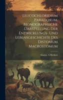 Leucochloridium paradoxum. Monographische Darstellung der Entwicklungs- und Lebensgeschichte des Distomum macrostomum 1021133116 Book Cover