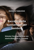 Racconti della buonanotte per bambini: Stimola l'immaginazione con storie divertenti e rilassanti (Italian Edition) B0CKY5HN9F Book Cover