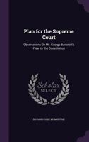 Plan for the Supreme Court: Observations on Mr. George Bancroft's Plea for the Constitution 1149694513 Book Cover