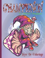 Le Monde Magique Des Champignons Livre De Coloriage: Champignon Livre De Coloriage Pour le Soulagement Du Stress et Relaxation, Des illustrations ... Pour les adultes . B09TF225VR Book Cover