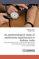 An epidemiological study of adolescents hypertension in Kolkata, India: An epidemiological study of adolescents hypertension in the field practice area of Urban Health Centre, Chetla, Kolkata 3838338324 Book Cover