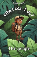 What can I do?: The jungle B0DYZM1Q7J Book Cover