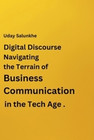 Digital Discourse: Navigating the Terrain of Business Communication in the Tech Age 9358688009 Book Cover