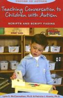 Teaching Conversation to Children With Autism: Scripts And Script Fading (Topics in Autism) 1890627321 Book Cover