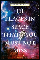 111 Places in Space That You Must Not Miss 374080601X Book Cover