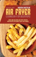 Air Fryer Toaster Oven Cookbook for Beginners: Quick and Delicious Air Fryer Toaster Oven Recipes for Smart People On a Budget 1801796556 Book Cover
