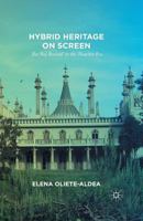 Hybrid Heritage on Screen: The 'raj Revival' in the Thatcher Era 1349690635 Book Cover