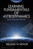 Learning Fundamentals of Astrodynamics with MATLAB® and STK® 0486838595 Book Cover