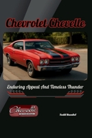 Chevrolet Chevelle: Enduring Appeal And Timeless Thunder B0FGQQPLNH Book Cover