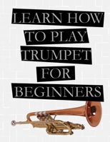 Learn How to Play Trumpet For Beginners B08SCVMNMP Book Cover