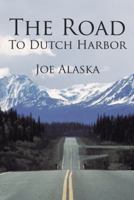 The Road To Dutch Harbor 145029183X Book Cover