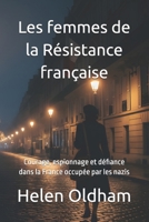 Les femmes de l' Résistance française: Courage, espionnage et défiance dans la France occupée par les nazis (French Edition) B0FR2T58B2 Book Cover
