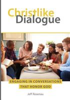 Christlike Dialogue: Engaging in Conversations that Honor God 097177224X Book Cover