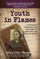 Youth in Flames: A Teenager's Resistance and Her Fight for Survival in the Warsaw Ghetto 1936840839 Book Cover