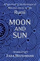Moon and Sun: A Selection of the Rubaiyat of Molana Jalal al-Din Rumi 1734422505 Book Cover