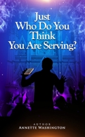 Just Who Do You Think You Are Serving? B09M869QZ3 Book Cover