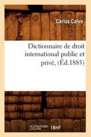 Dictionnaire de Droit International Public Et Priva(c), (A0/00d.1885) 2012656366 Book Cover