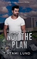 Not The Plan (Accidental Heroes) B0GJWWXGFW Book Cover