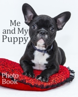 Me and My Puppy Photo Book: French Bulldog keepsake photo album for dogs, picture and story book 100 pages 8"x 10" inc age, weight, likes, dislikes etc gifts, presents, 165804567X Book Cover