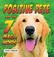 Positive Pete and the 7 Magic Words 0989547485 Book Cover