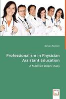 Professionalism in Physician Assistant Education - A Modified Delphi Study 3639050045 Book Cover