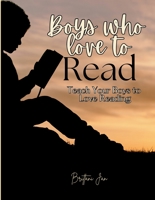 Boys Who Love to Read: Teach Your Boys to Love Reading B0DJ8GX8VL Book Cover