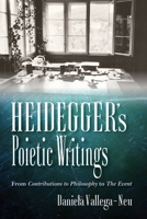 Heidegger's Poietic Writings: From Contributions to Philosophy to The Event 0253033888 Book Cover