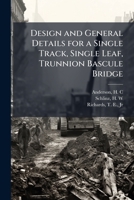 Design and General Details for a Single Track, Single Leaf, Trunnion Bascule Bridge 1024198154 Book Cover