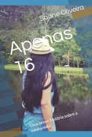 Apenas 16: Uma breve história sobre a minha vida B09FS2VJ7Q Book Cover