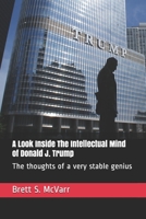 A Look Inside The Intellectual Mind Of Donald J. Trump: The Thoughts Of A Very Stable Genius 1653759232 Book Cover