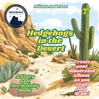 Hedgehogs in the Desert. A Story and Art Activity Book. Create Your Illustrated Album as You Read and Draw! B0GQD2WHMH Book Cover