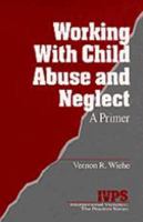 Working with Child Abuse and Neglect: A Primer (Interpersonal Violence: The Practice Series) 0761903496 Book Cover