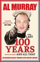 The Last 100 Years (give or take) and All That 1529411858 Book Cover