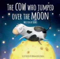 The Cow Who Jumped Over the Moon 0993515509 Book Cover