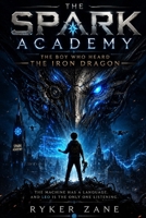 The Spark Academy: The Boy Who Heard the Iron Dragon (The Spark Academy Series) B0H2NCV62T Book Cover