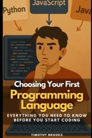 Choosing Your First Programming Language: Everything You Need to Know Before You Start Coding B0FDKKLNQH Book Cover
